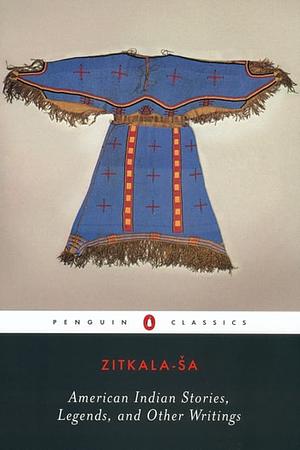 American Indian Stories, Legends, and Other Writings by Zitkála-Šá