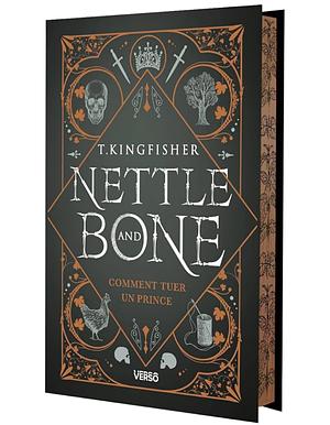 Nettle &amp; Bone: Comment tuer un prince by T. Kingfisher