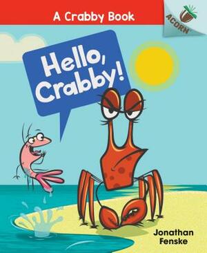 Hello, Crabby!: An Acorn Book (a Crabby Book #1), Volume 1 by Jonathan Fenske