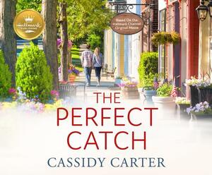 The Perfect Catch: Based on the Hallmark Channel Original Movie by Cassidy Carter