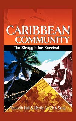 Caribbean Community: The Struggle for Survival by Kenneth Hall, Myrtle Chuck-A-Sang