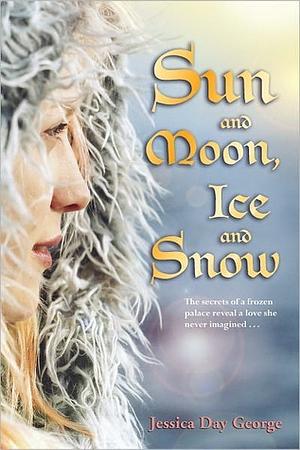 Sun and Moon, Ice and Snow by Jessica Day George