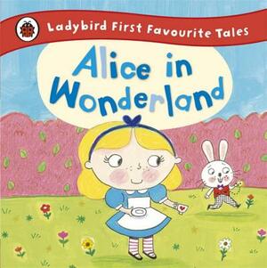 Ladybird First Favourite Tales Alice in Wonderland by Ladybird