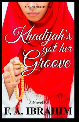 Khadijah's Got Her Groove by F. a. Ibrahim