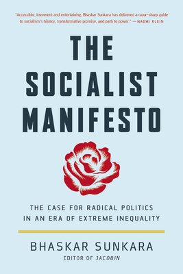 The Socialist Manifesto: The Case for Radical Politics in an Era of Extreme Inequality by Bhaskar Sunkara