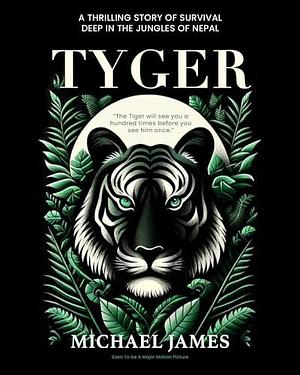 Tyger: A Story of Survival : What Would You Do To Survive? by Michael James, Michael James