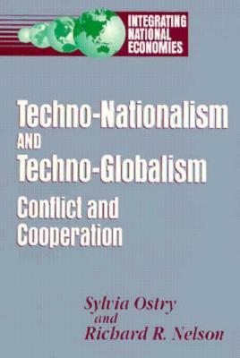 Techno-Nationalism and Techno-Globalism: Conflict and Cooperation by Sylvia Ostry, Richard R. Nelson