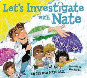 Let's Investigate with Nate #1: The Water Cycle by Nate Ball, Wes Hargis
