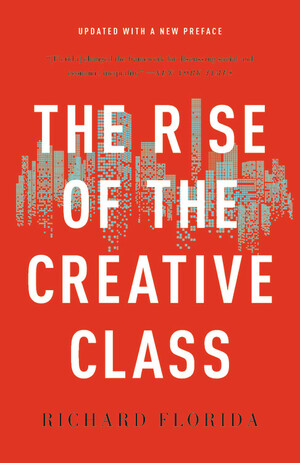 The Rise of the Creative Class: Revisited by Richard Florida