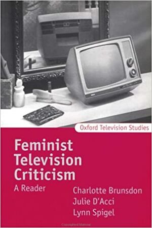 Feminist Television Criticism: A Reader by Charlotte Brunsdon