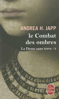 La Dame Sans Terre T04 Le Combat Des Ombres by Andrea H. Japp