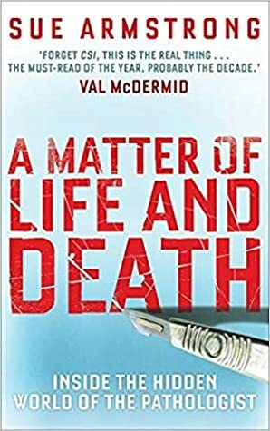 A Matter of Life and Death: Conversations with Pathologists by Sue Armstrong