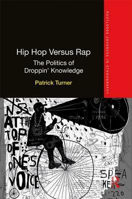 Hip Hop Versus Rap: The Politics of Droppin' Knowledge by Patrick Turner
