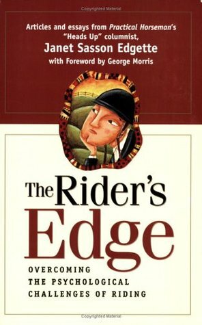 The Rider's Edge: Overcoming the Psychological Challenges of Riding by Janet Sasson Edgette