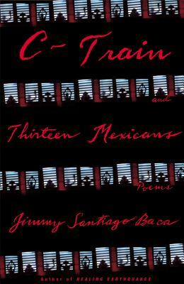C-Train and Thirteen Mexicans by Jimmy Santiago Baca