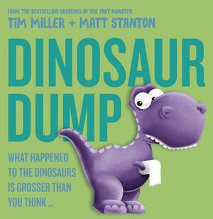Dinosaur Dump: What Happened to the Dinosaurs Is Grosser Than You Think (Fart Monster and Friends) by Matt Stanton, Tim Miller