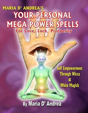 Your Personal Mega Power Spells - For Love, Luck, Prosperity by Maria D. Andrea