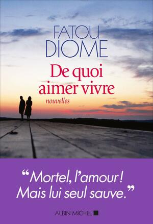 De quoi aimer vivre by Fatou Diome