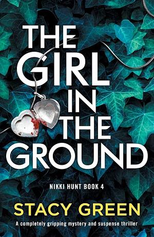 The Girl in the Ground by Stacy Green