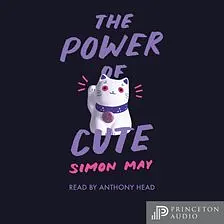The Power of Cute by Simon May