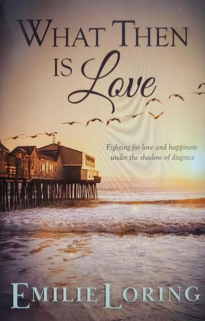 What Then is Love by Emilie Loring