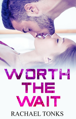 Worth the Wait - A Burn with me spin-off Novella. by Rachael Tonks