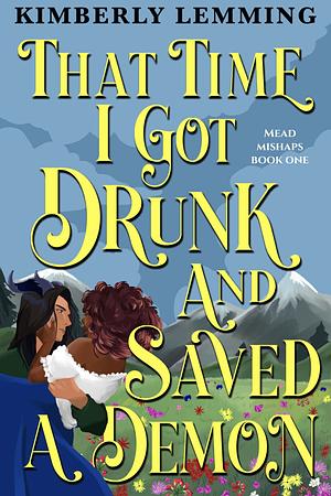 That Time I Got Drunk And Saved A Demon by Kimberly Lemming