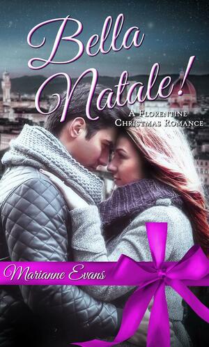 Bella Natale! A Florentine Christmas Romance by Marianne Evans, Marianne Evans