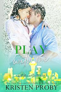 Play with Me by Kristen Proby