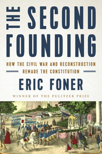 The Second Founding: How the Civil War and Reconstruction Remade the Constitution by Eric Foner