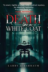 Death in a White Coat by Larry Kirshbaum