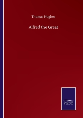 Alfred the Great by Thomas Hughes