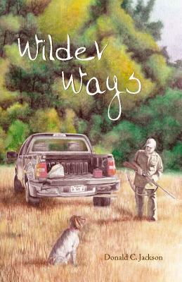 Wilder Ways by Donald C. Jackson