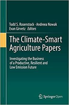 The Climate-Smart Agriculture Papers: Investigating the Business of a Productive, Resilient and Low Emission Future by Todd Rosenstock, Evan Girvetz, Andreea Nowak