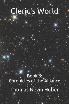 Cleric's World: Book 6: Chronicles of the Alliance by Thomas Nevin Huber