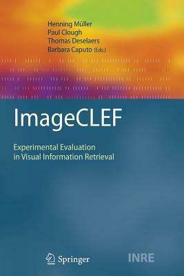 Imageclef: Experimental Evaluation in Visual Information Retrieval by 