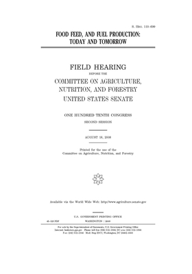 Food, feed, and fuel production: today and tomorrow by United States Congress, United States Senate, Committee on Agriculture Nutr (senate)