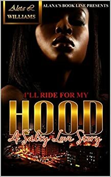 I'll Ride For My Hood: A Salty Love Story by Aleta Williams