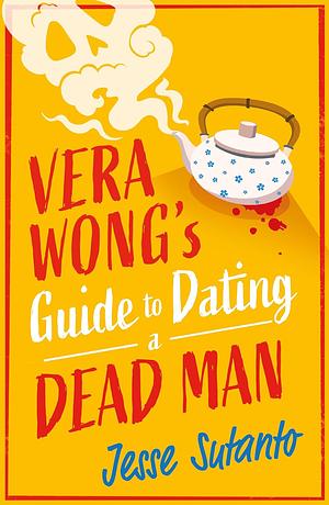 Vera Wong's Guide to Dating a Dead Man by Jesse Q. Sutanto