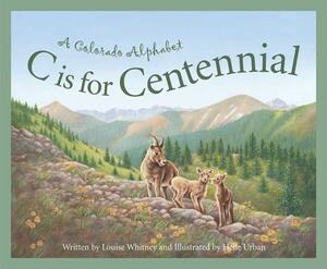 C Is for Centennial: A Colorado Alphabet by Louise Doak Whitney