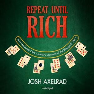 Repeat Until Rich: A Professional Card Counter's Chronicle of the Blackjack Wars by 