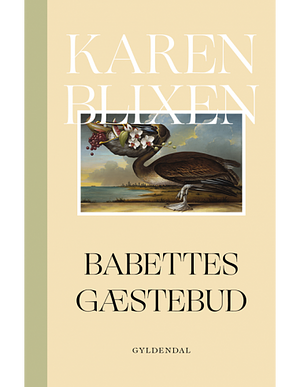 Babettes gæstebud by Isak Dinesen, Karen Blixen