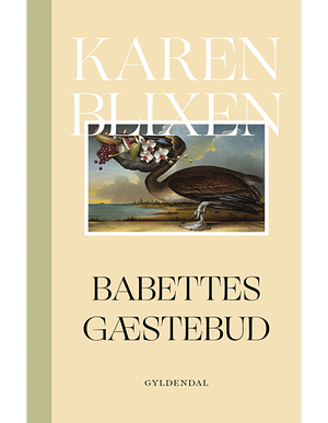 Babettes gæstebud by Karen Blixen, Isak Dinesen