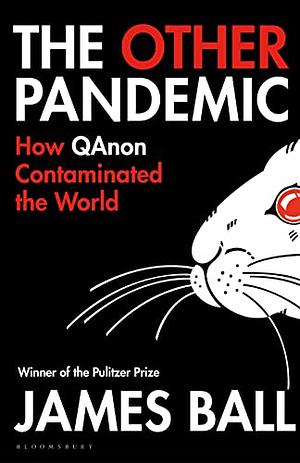 Other Pandemic: How QAnon Contaminated the World by James Ball