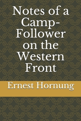 Notes of a Camp-Follower on the Western Front by Ernest William Hornung