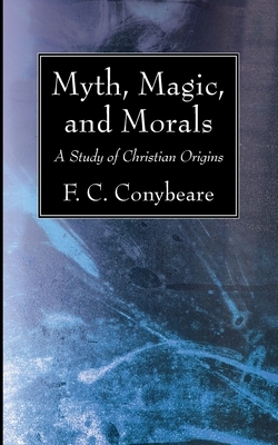 Myth, Magic, and Morals by Frederick Cornwallis Conybeare