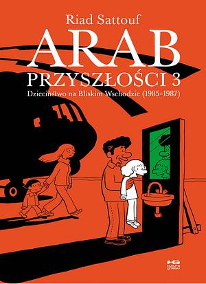 Arab przyszłości, Tom 3: Dzieciństwo na Bliskim Wschodzie by Riad Sattouf