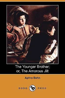 The Younger Brother; Or, the Amorous Jilt (Dodo Press) by Aphra Behn