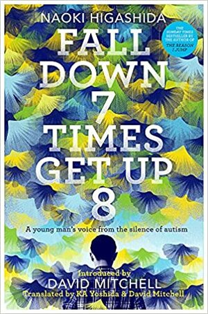 Fall Down Seven Times, Get Up Eight: A young man's voice from the silence of autism by Naoki Higashida