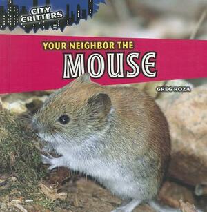 Your Neighbor the Mouse by Greg Roza